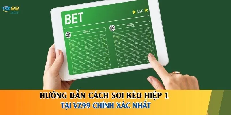 Hướng dẫn cách soi kèo hiệp 1 tại VZ99 chính xác nhất